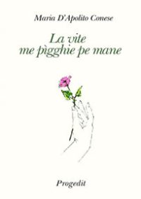 La vite me pìgghie pe mane