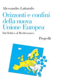 Orizzonti e confini della nuova Unione Europea
