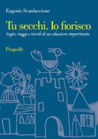 Tu secchi. Io fiorisco